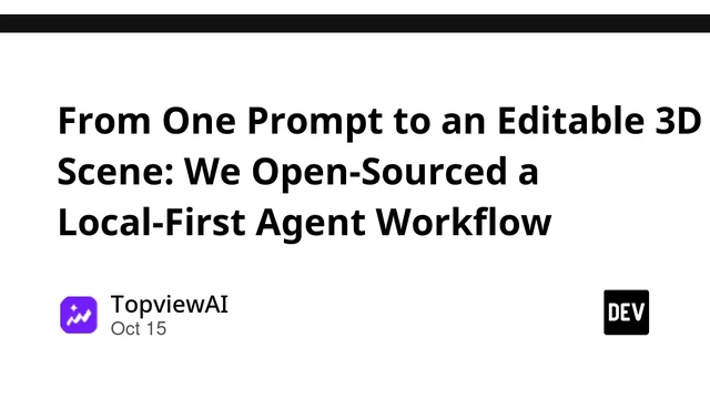 DEV article card: "From One Prompt to an Editable 3D Scene: We Open-Sourced a Local-First Agent Workflow" by TopviewAI, Oct 15