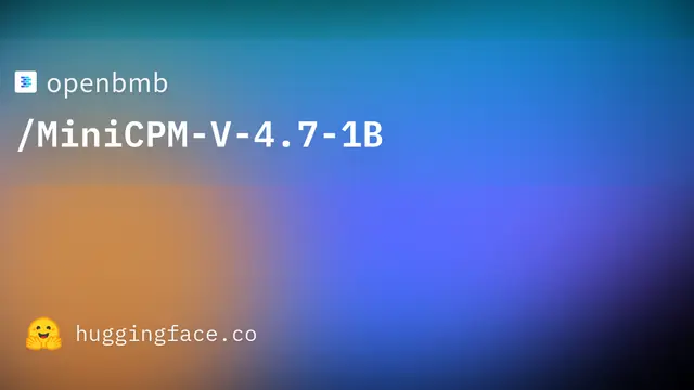 Hugging Face preview card for openbmb/MiniCPM-V-4.7-1B on a colorful gradient